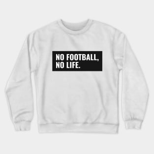 No Football No Life soccer Lover Crewneck Sweatshirt